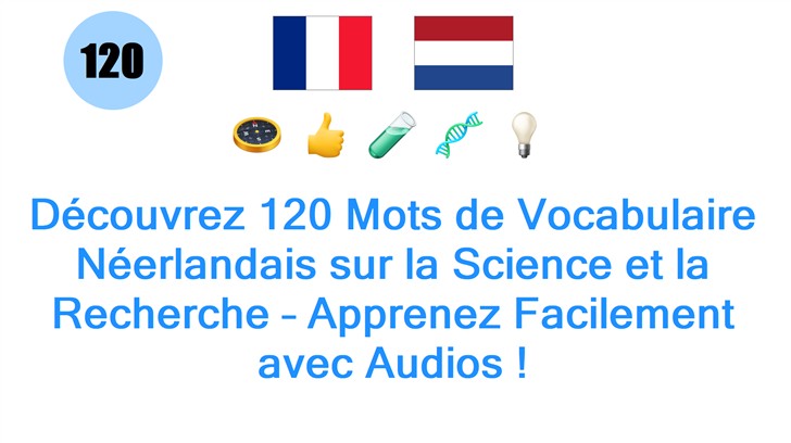 Découvrez 120 Mots de Vocabulaire Néerlandais sur la Science et la Recherche – Apprenez Facilement avec Audios !
